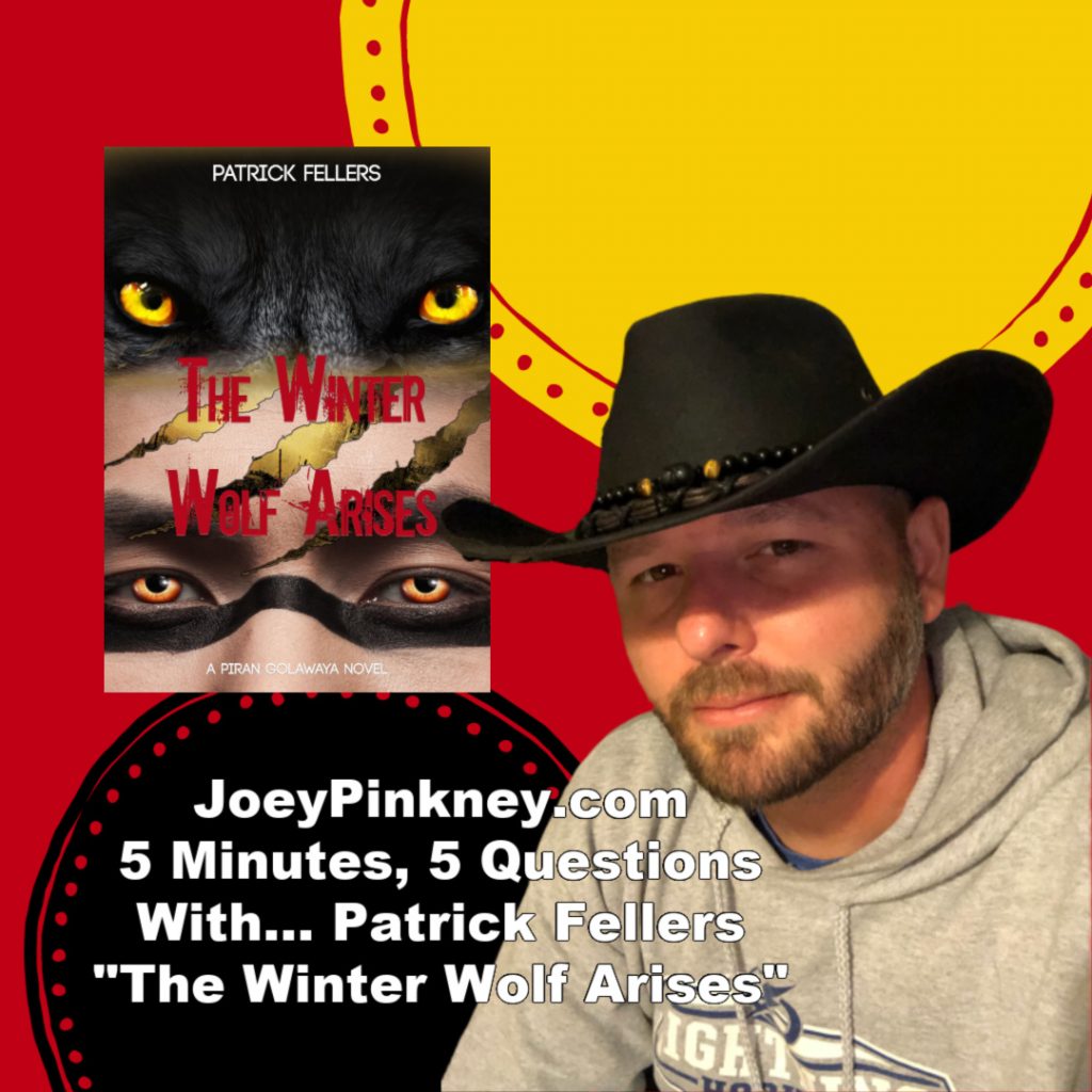 JoeyPinkney.com 5 Minutes, 5 Questions With... Patrick Fellers, author of "The Winter Wolf Arises"