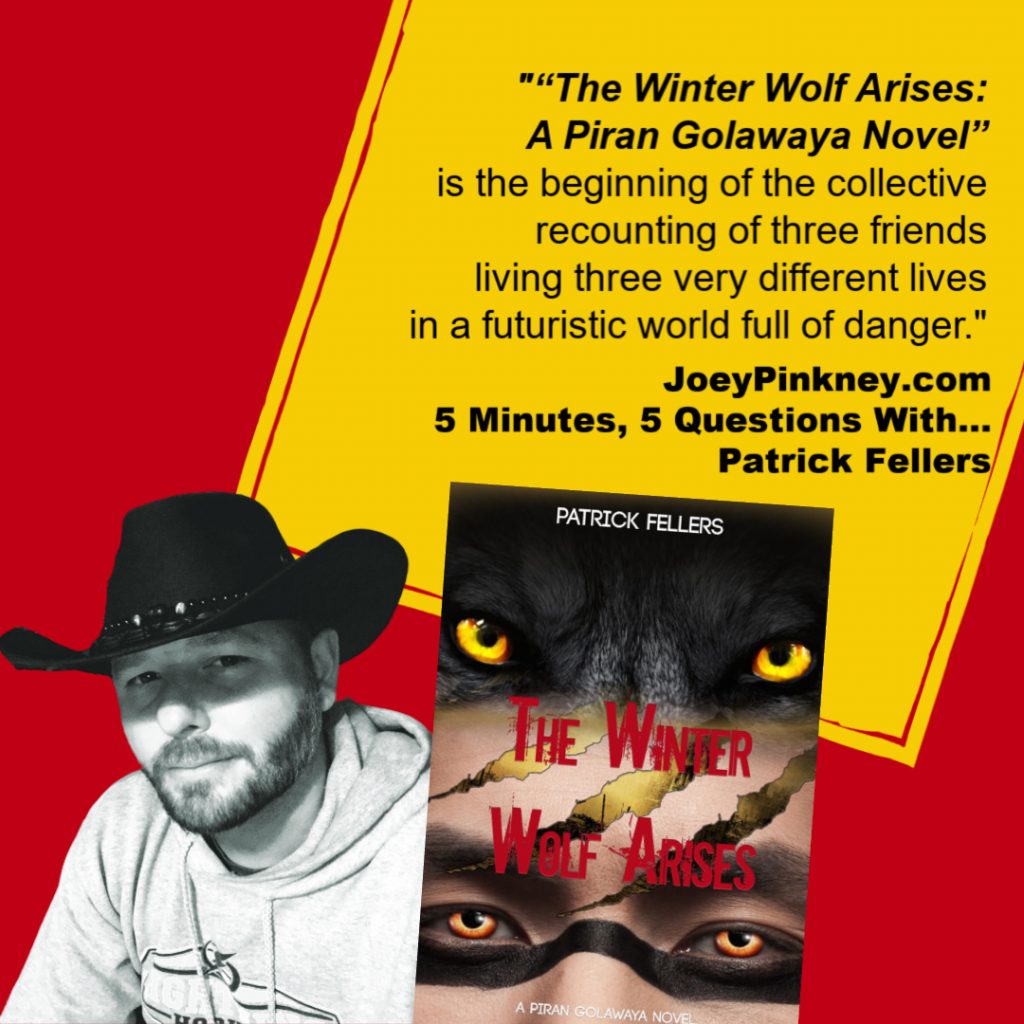 JoeyPinkney.com 5 Minutes, 5 Questions With... Patrick Fellers, author of "The Winter Wolf Arises"