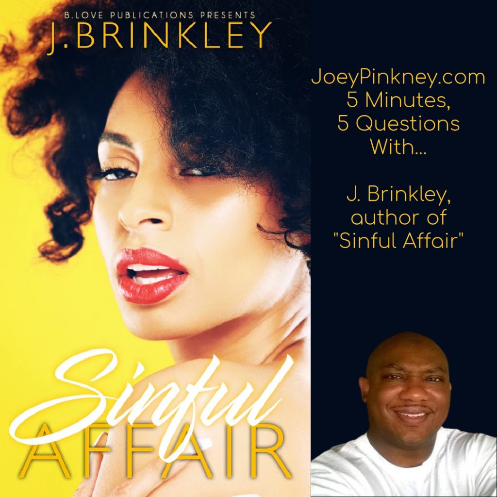 5 minutes, 5 questions with... j. brinkley, author of "sinful affair"